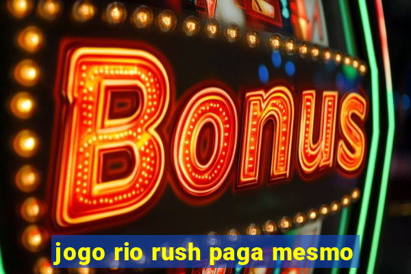 jogo rio rush paga mesmo